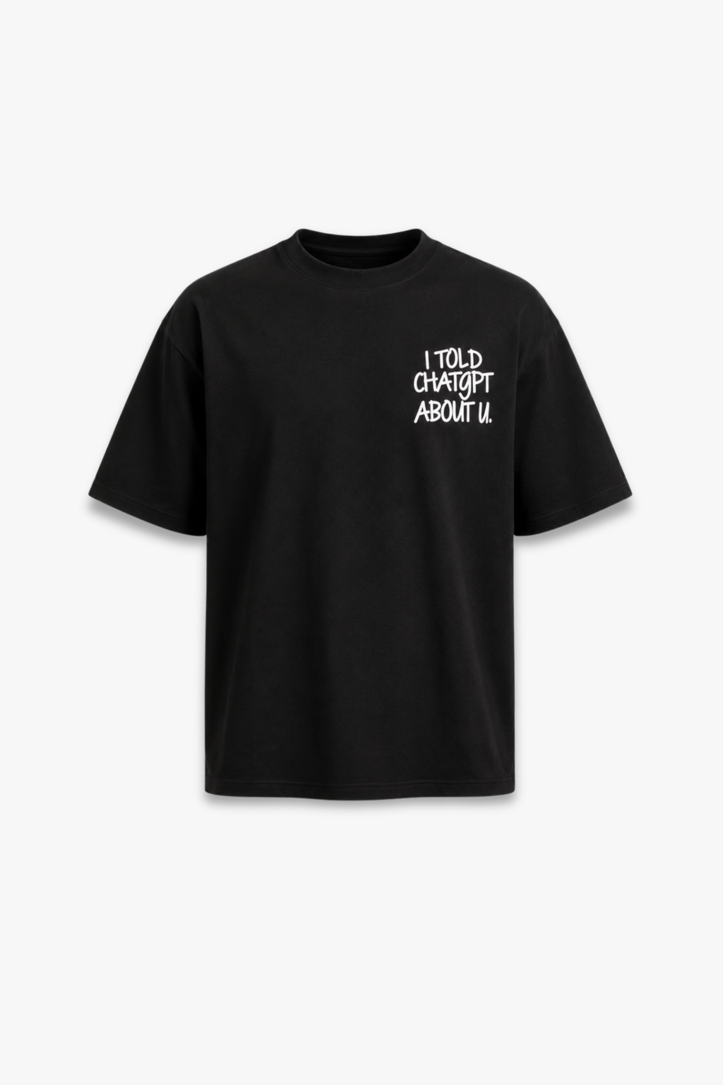 T-SHIRT NUMIA - I TOLD CHATGPT ABOUT U