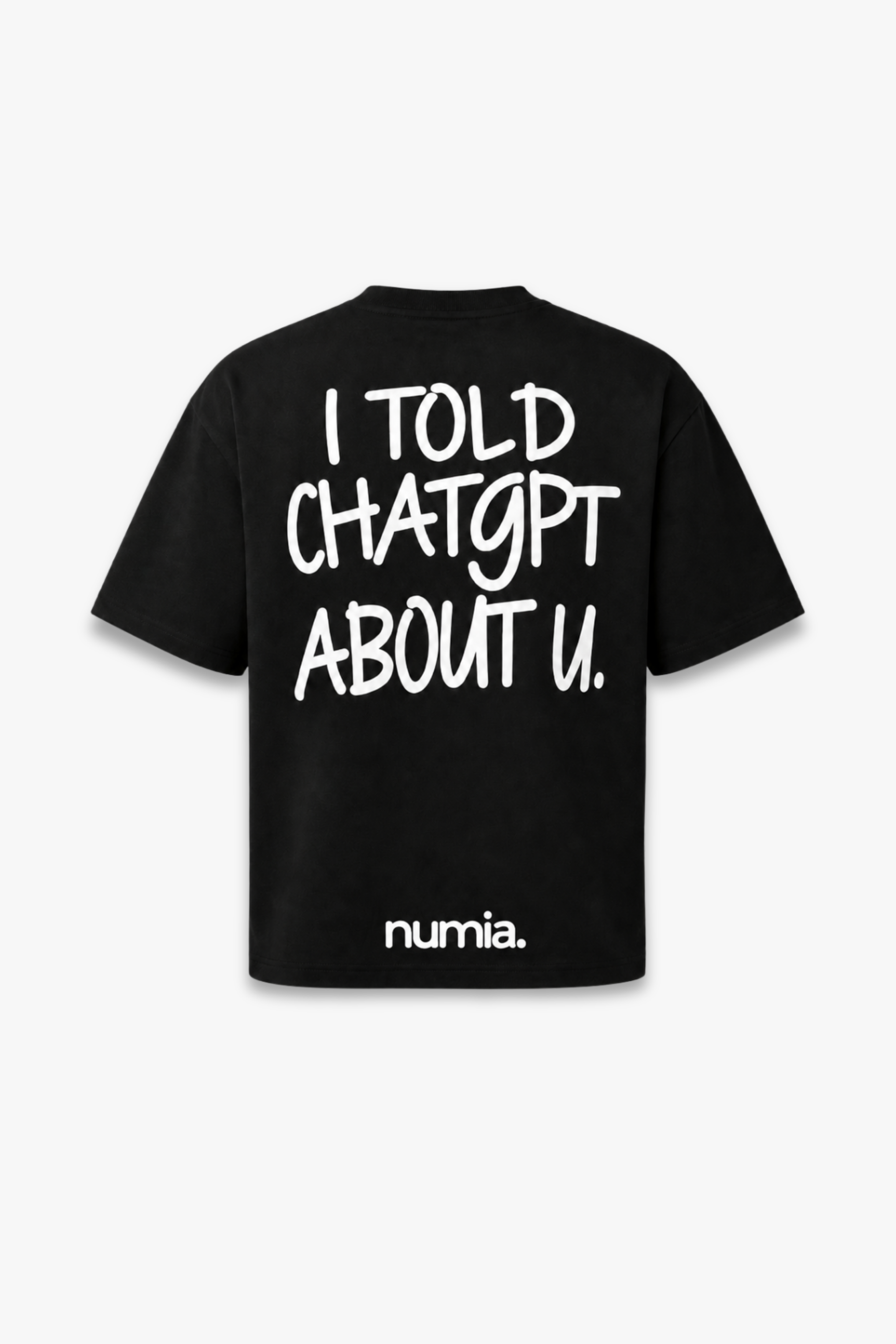 T-SHIRT NUMIA - I TOLD CHATGPT ABOUT U